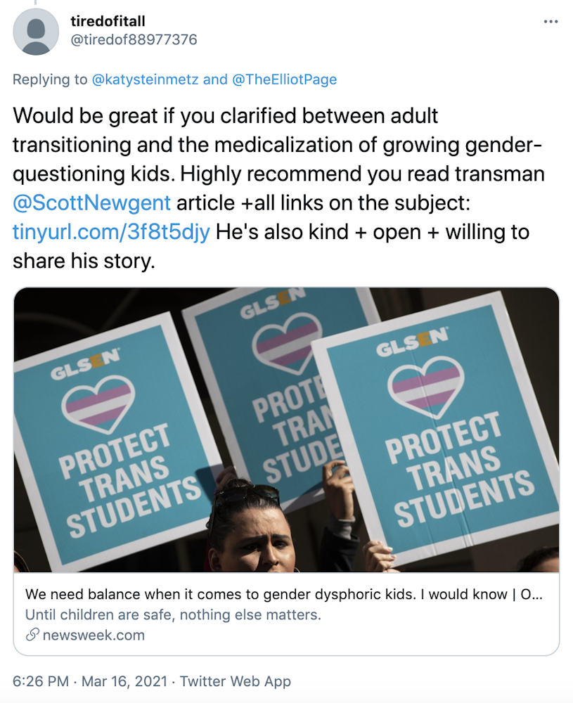Would be great if you clarified between adult transitioning and the medicalization of growing gender-questioning kids. Highly recommend you read transman  @ScottNewgent  article +all links on the subject: https://tinyurl.com/3f8t5djy He's also kind + open + willing to share his story.