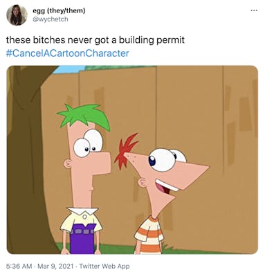 "these bitches never got a building permit #CancelACartoonCharacter" Phineas and Ferb stand in front of a fence, one has a rectangular head and green hair, the other has a triangular head and red hair