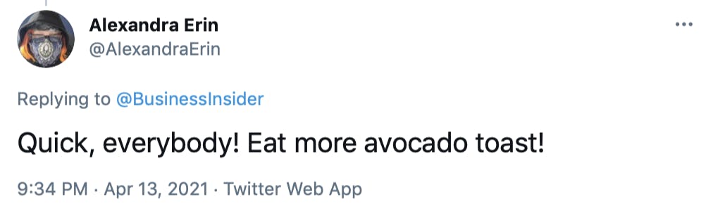 Quick, everybody! Eat more avocado toast!