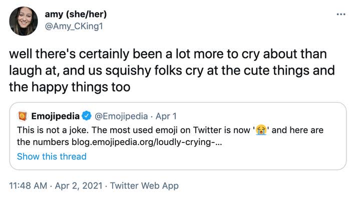 well there's certainly been a lot more to cry about than laugh at, and us squishy folks cry at the cute things and the happy things too Embed: @Emojipedia This is not a joke. The most used emoji on Twitter is now 'Loudly crying face' and here are the numbers