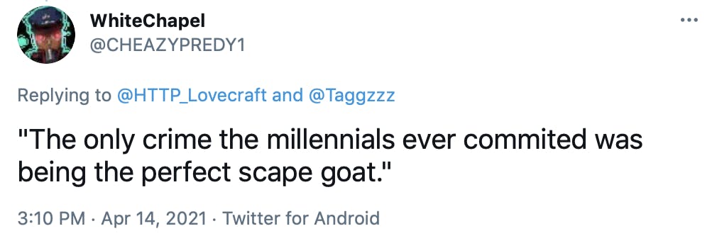'The only crime the millennials ever commited was being the perfect scape goat.'
