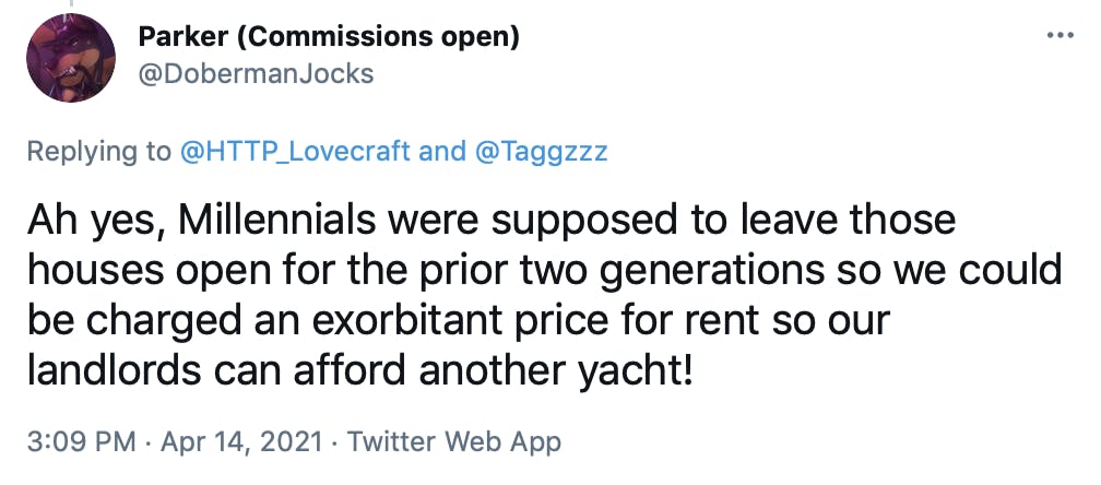 Ah yes, Millennials were supposed to leave those houses open for the prior two generations so we could be charged an exorbitant price for rent so our landlords can afford another yacht!