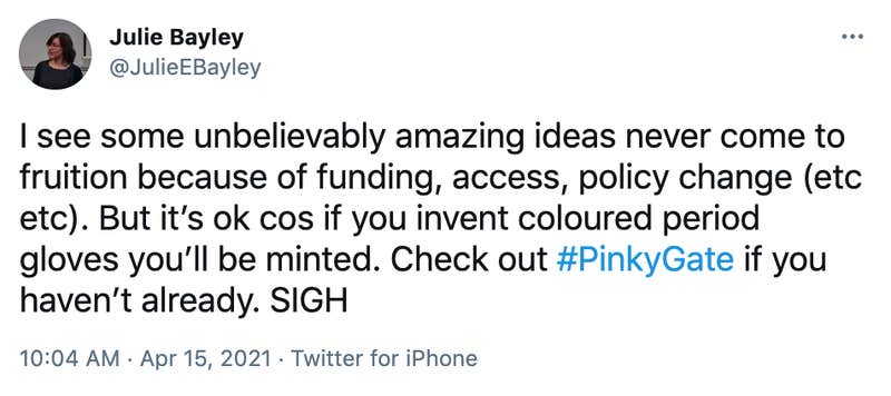I see some unbelievably amazing ideas never come to fruition because of funding, access, policy change (etc etc). But it’s ok cos if you invent coloured period gloves you’ll be minted. Check out #PinkyGate if you haven’t already. SIGH