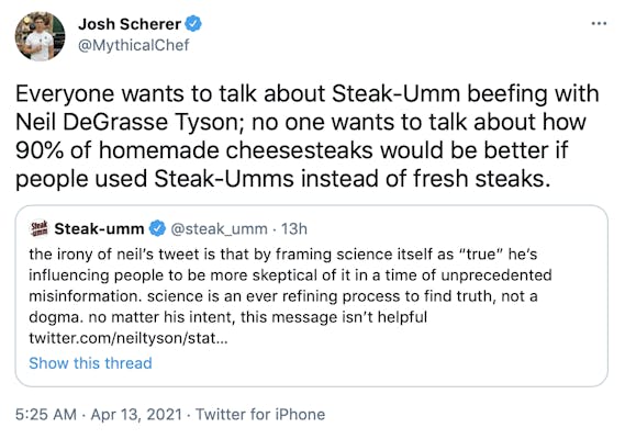 Everyone wants to talk about Steak-Umm beefing with Neil DeGrasse Tyson; no one wants to talk about how 90% of homemade cheesesteaks would be better if people used Steak-Umms instead of fresh steaks.