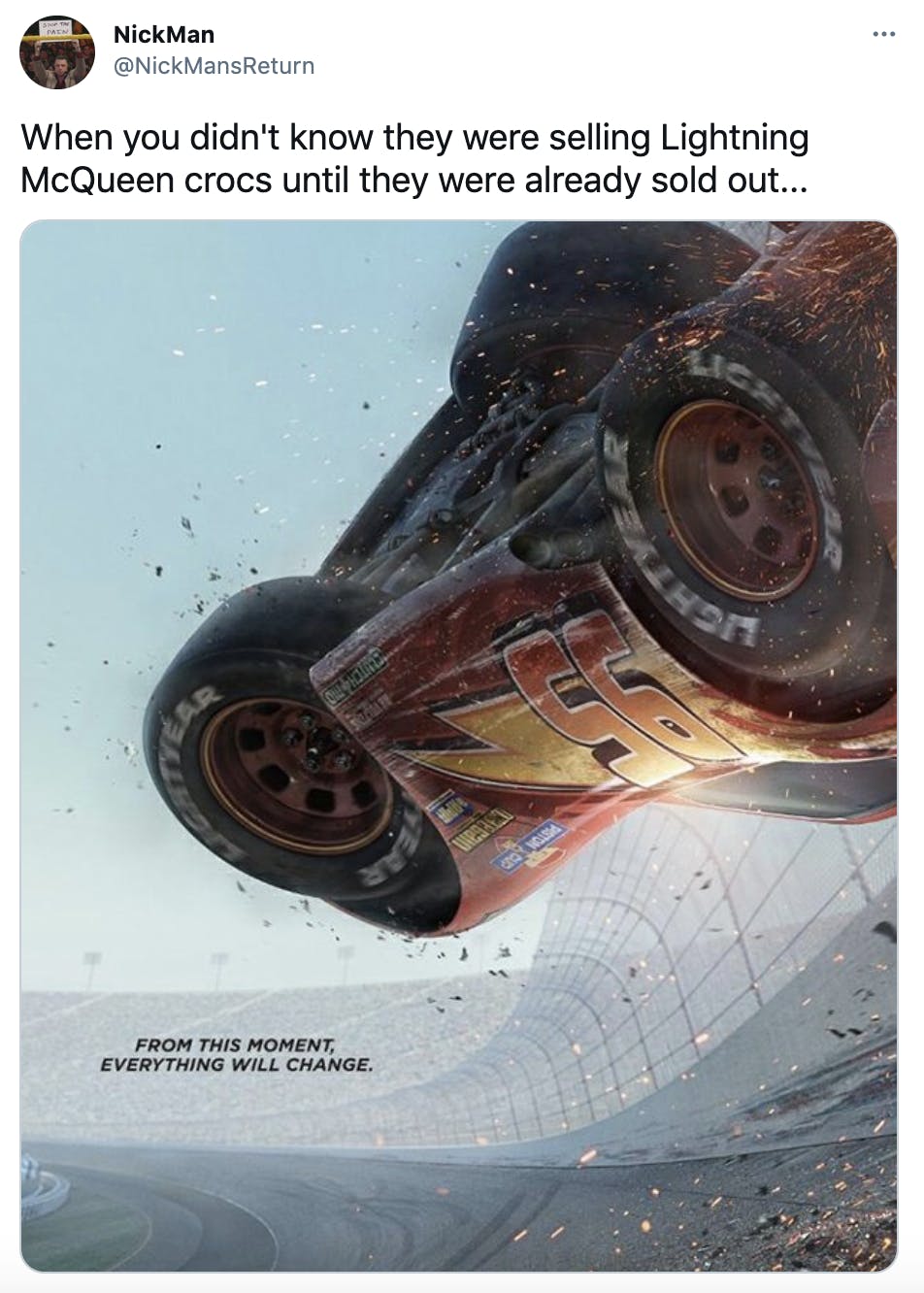 'When you didn't know they were selling Lightning McQueen crocs until they were already sold out...' screen grab of the car flipping in the movie with the text 'from this moment everything will come'