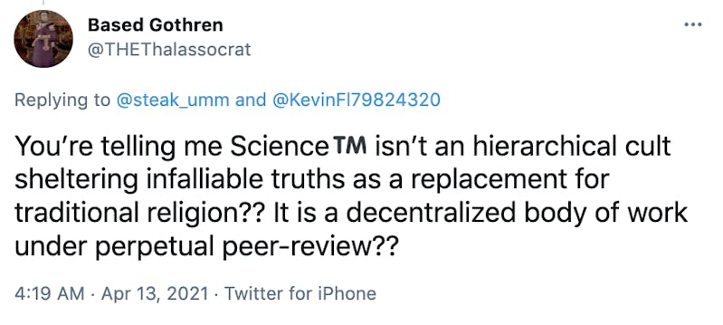You’re telling me ScienceTrade mark sign isn’t an hierarchical cult sheltering infalliable truths as a replacement for traditional religion?? It is a decentralized body of work under perpetual peer-review??