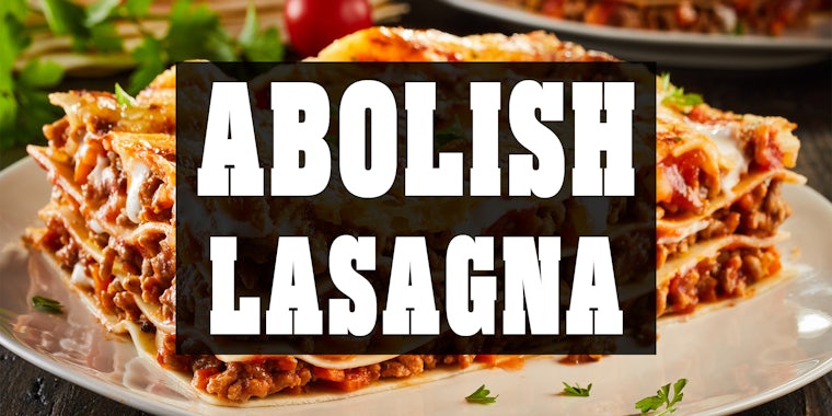 Abolish Lasagna over a photograph of lasagna