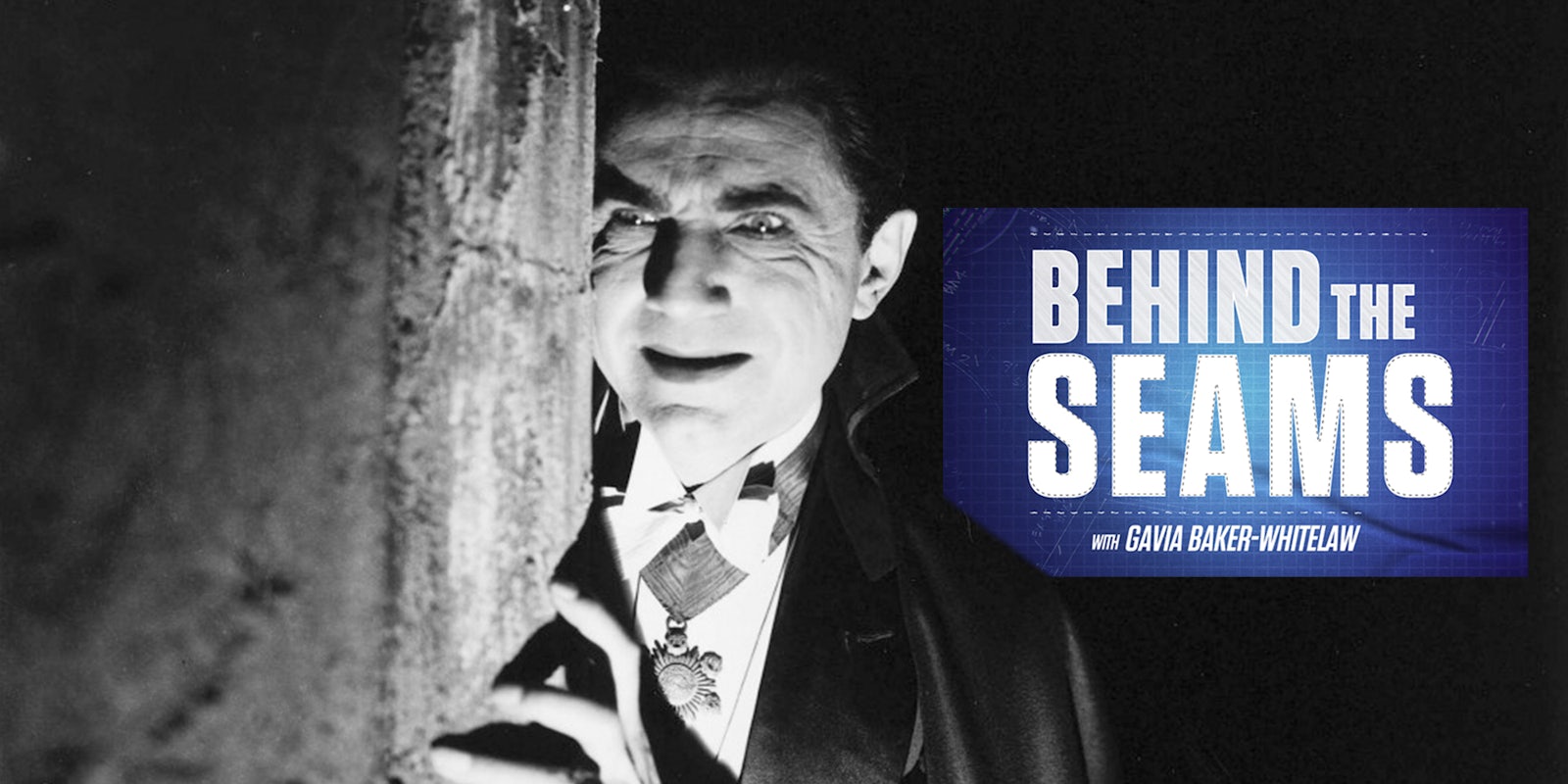 Bela Lugosi as Dracula with Behind the Seams with Gavia Baker-Whitelaw logo