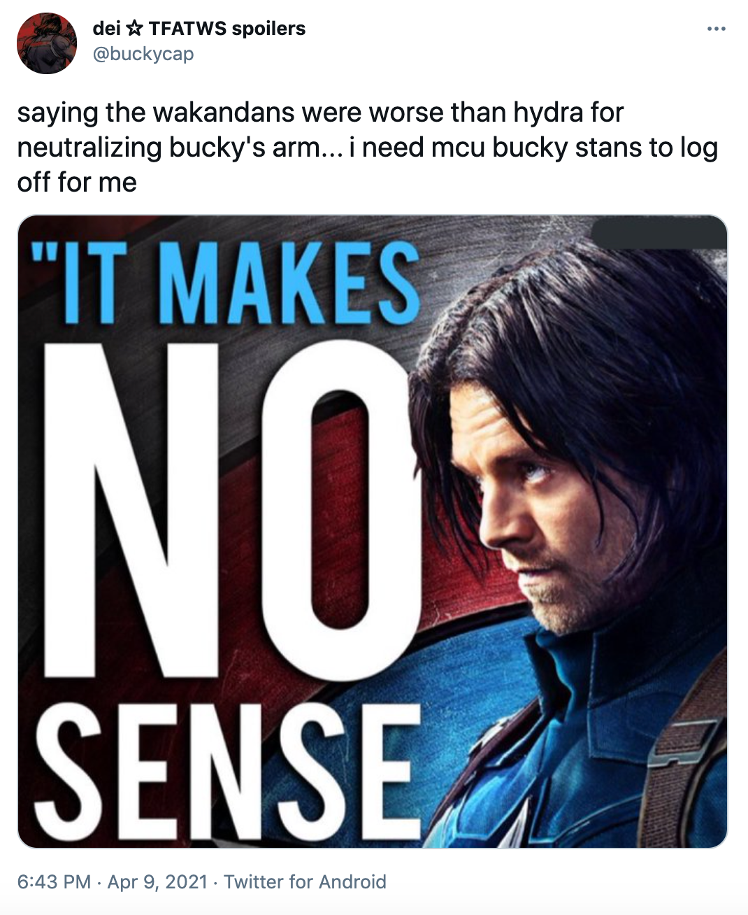 "saying the wakandans were worse than hydra for neutralizing bucky's arm... i need mcu bucky stans to log off for me" Bucky in profile against the shield with "it makes no sense' in blue and white text beside him