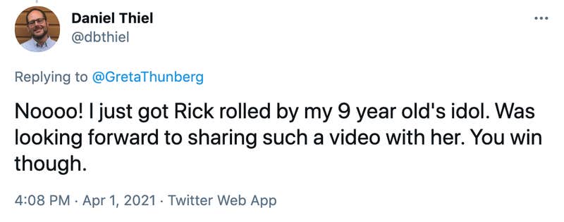 Noooo! I just got Rick rolled by my 9 year old's idol. Was looking forward to sharing such a video with her. You win though.