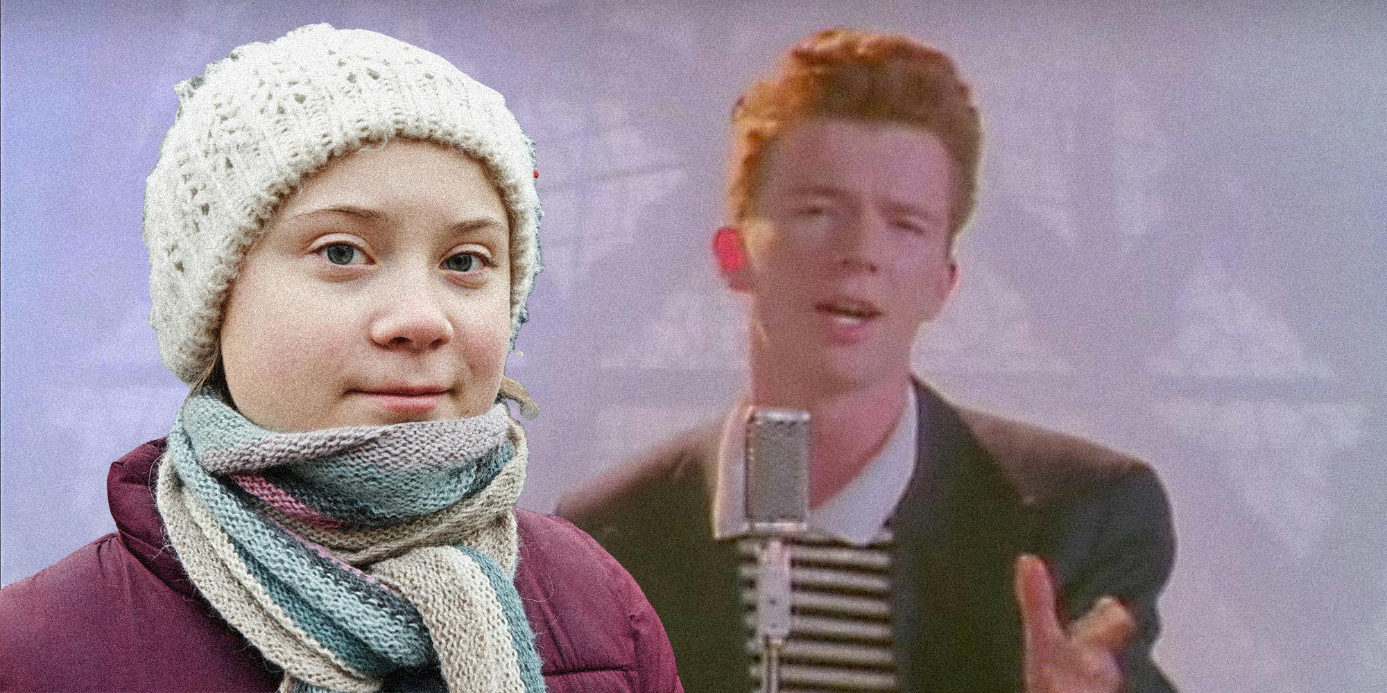 Greta Thunberg and Rick Astley.