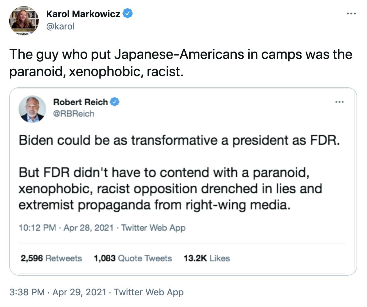 'The guy who put Japanese-Americans in camps was the paranoid, xenophobic, racist.' Embedded tweet by Reich: Biden could be as transformative a president as FDR. But FDR didn't have to contend with a paranoid, xenophobic, racist opposition drenched in lies and extremist propaganda from right wing media.