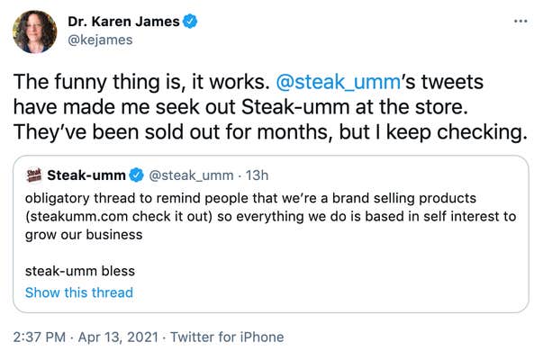 The funny thing is, it works. @steak_umm ’s tweets have made me seek out Steak-umm at the store. They’ve been sold out for months, but I keep checking.