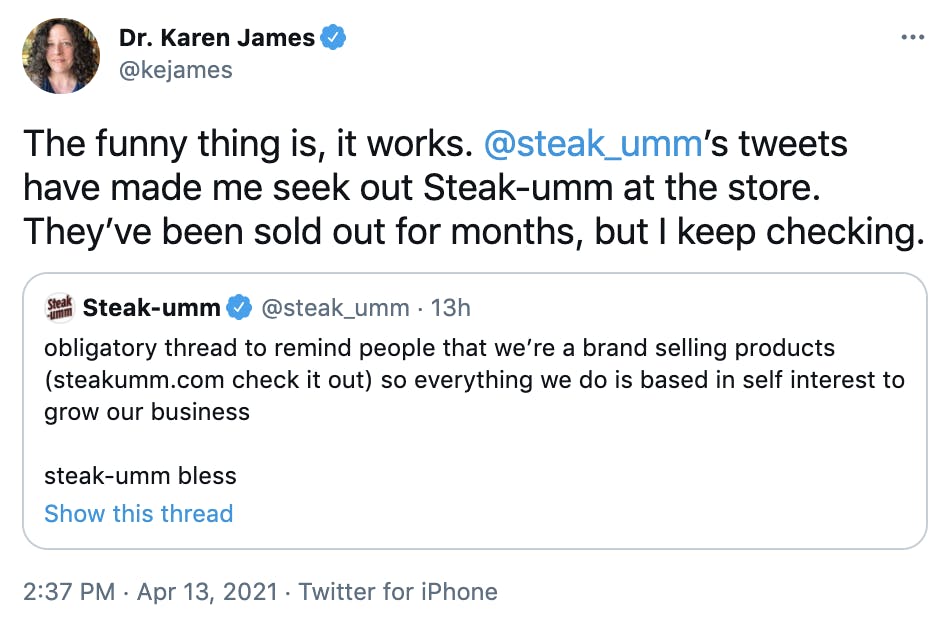 The funny thing is, it works. @steak_umm ’s tweets have made me seek out Steak-umm at the store. They’ve been sold out for months, but I keep checking.