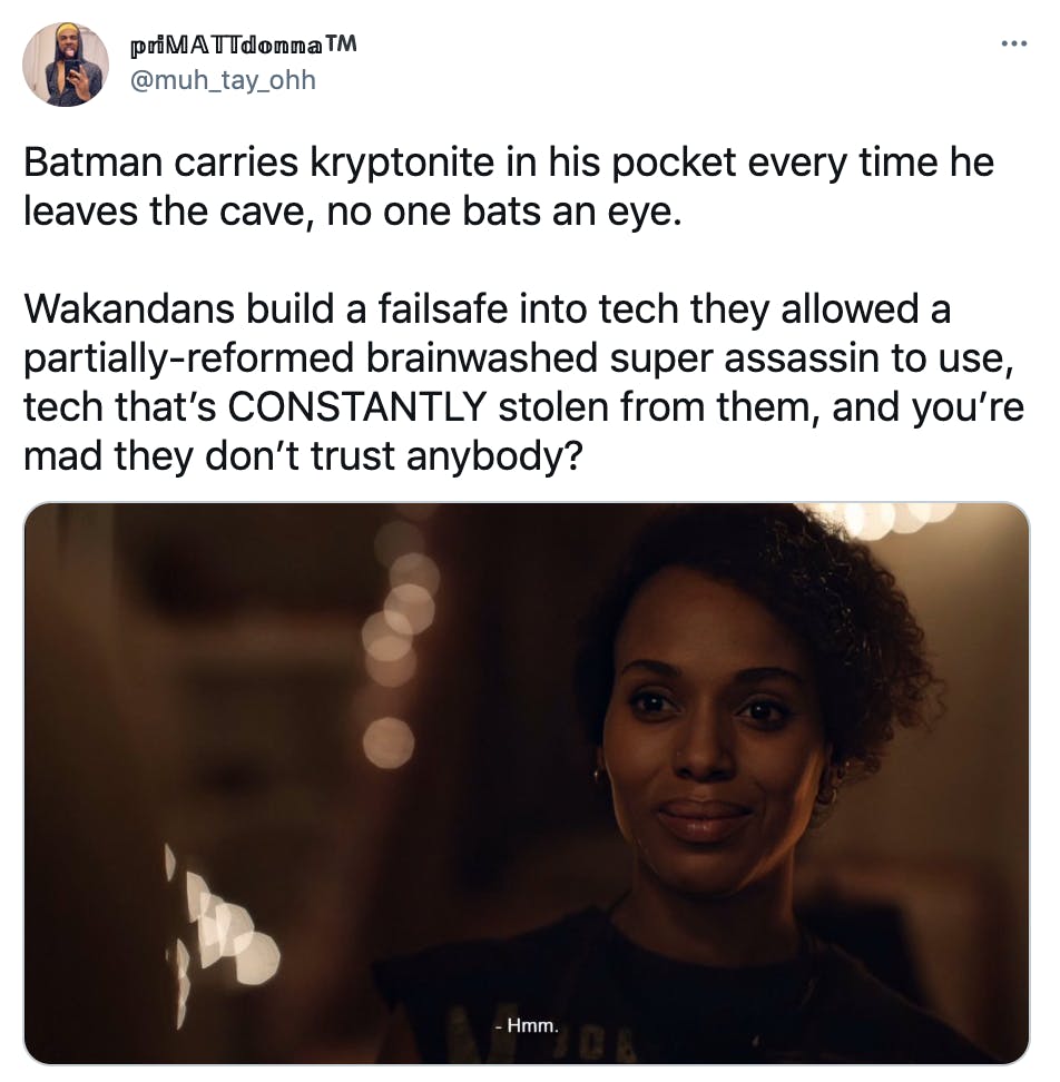 "Batman carries kryptonite in his pocket every time he leaves the cave, no one bats an eye. Wakandans build a failsafe into tech they allowed a partially-reformed brainwashed super assassin to use, tech that’s CONSTANTLY stolen from them, and you’re mad they don’t trust anybody?" Monica Rambeau saying "hmm"