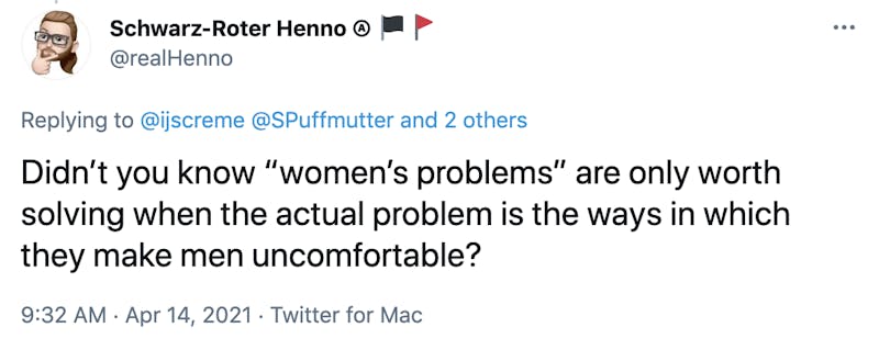 Didn’t you know “women’s problems” are only worth solving when the actual problem is the ways in which they make men uncomfortable?