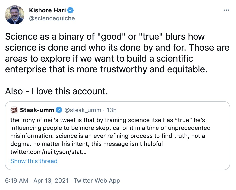 Science as a binary of 'good' or 'true' blurs how science is done and who its done by and for. Those are areas to explore if we want to build a scientific enterprise that is more trustworthy and equitable. Also - I love this account.