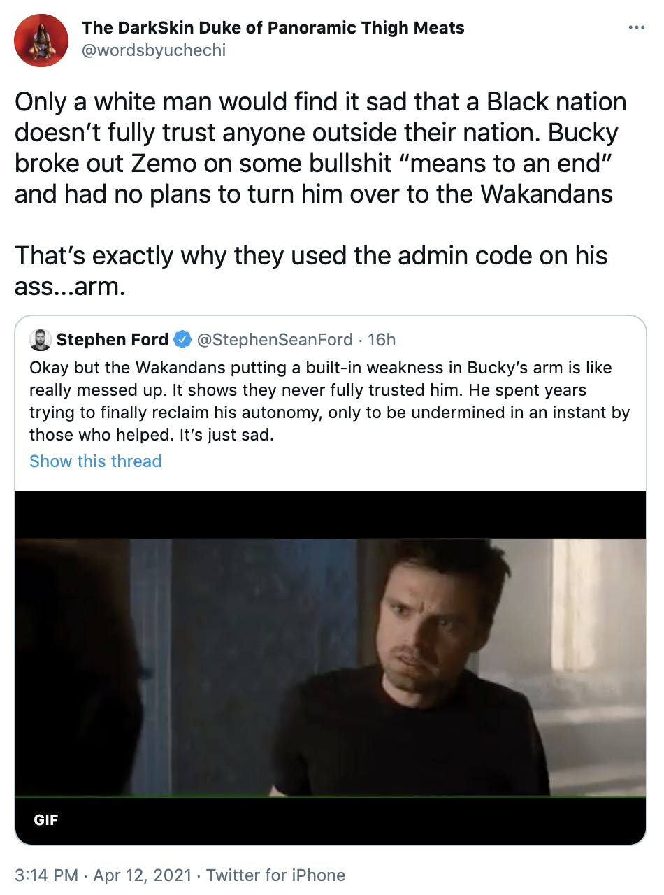 Only a white man would find it sad that a Black nation doesn’t fully trust anyone outside their nation. Bucky broke out Zemo on some bullshit “means to an end” and had no plans to turn him over to the Wakandans That’s exactly why they used the admin code on his ass...arm.