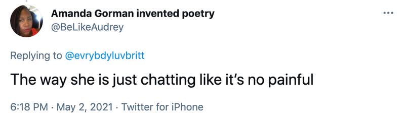 The way she is just chatting like it’s no painful