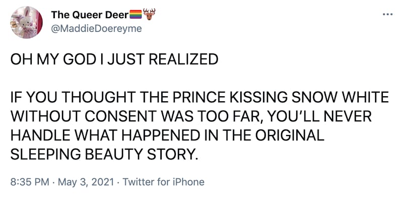 OH MY GOD I JUST REALIZED  IF YOU THOUGHT THE PRINCE KISSING SNOW WHITE WITHOUT CONSENT WAS TOO FAR, YOU’LL NEVER HANDLE WHAT HAPPENED IN THE ORIGINAL SLEEPING BEAUTY STORY.