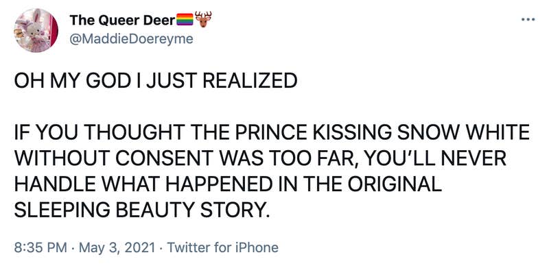 OH MY GOD I JUST REALIZED IF YOU THOUGHT THE PRINCE KISSING SNOW WHITE WITHOUT CONSENT WAS TOO FAR, YOU’LL NEVER HANDLE WHAT HAPPENED IN THE ORIGINAL SLEEPING BEAUTY STORY.
