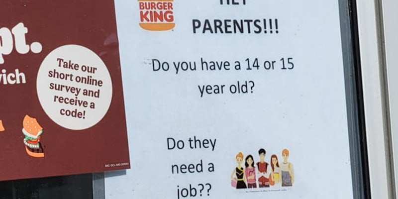 burger king sign that reads: “HEY PARENTS!!! Do you have a 14 or 15 year old? Do they need a job?? We will hire them! Ask for an application!!”