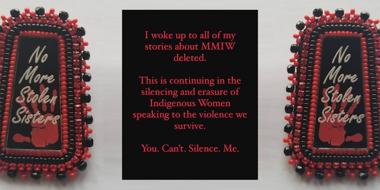 'No more stolen sisters' beadwork with 'I woke up to all of my stories about MMIW deleted. This is continuing in the silencing and erasure of Indigenous Women speaking to the violence we survive. You. Can't. Silence. Me.'