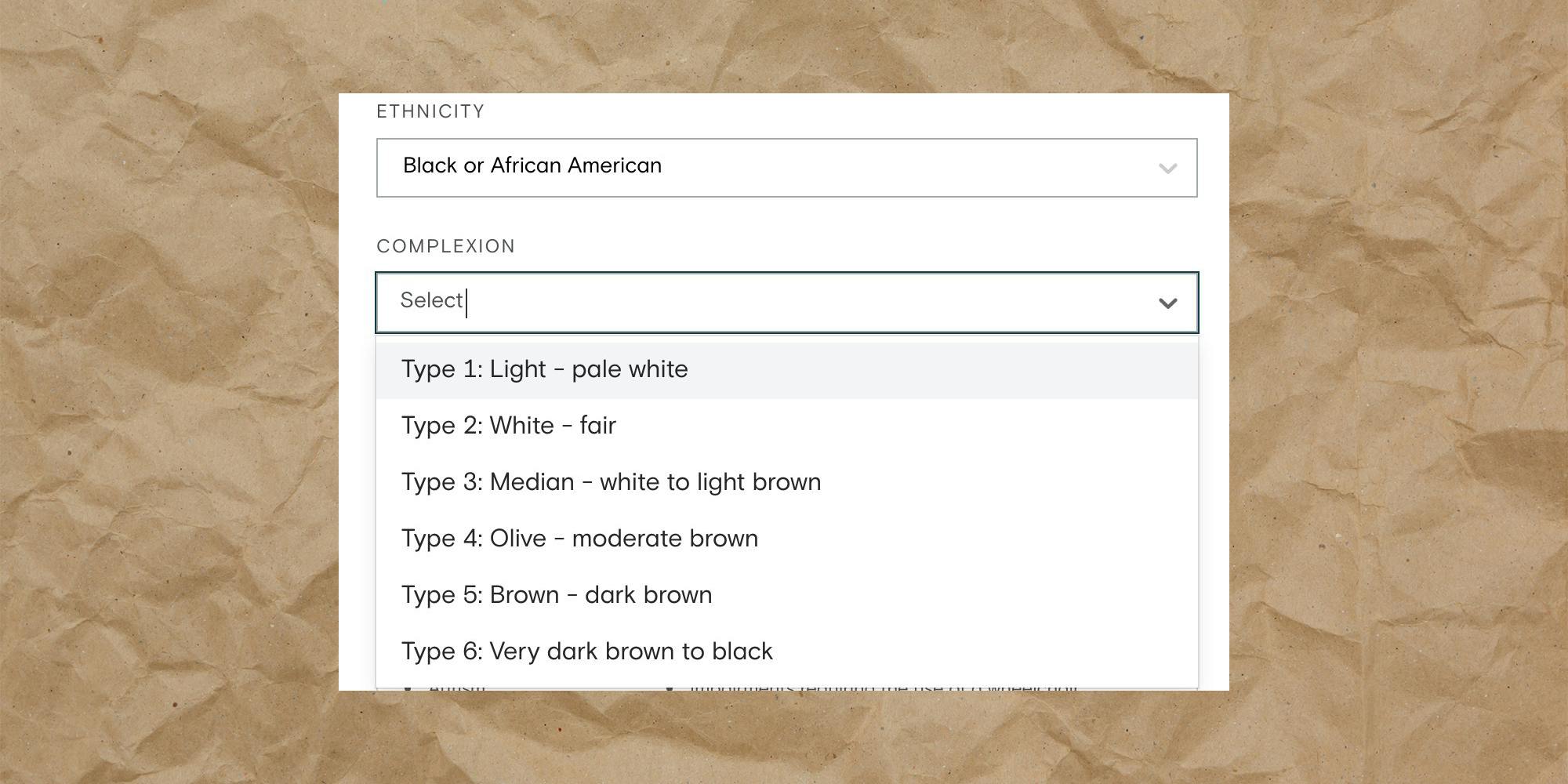 Box with "Ethnicity: Black or African American - Complexion: Select Type 1: Light - pale white Type 2: White - fair Type 3: Median - white to light brown Type 4: Olive - moderate brown Type 5: Brown - dark brown Type 6: Very dark brown to black" over paper bag background