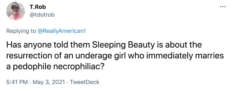 Has anyone told them Sleeping Beauty is about the resurrection of an underage girl who immediately marries a pedophile necrophiliac?