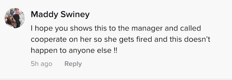 I hope you show this to the manager and called corperate on her so she gets fired and this doesn't happen to anyone else !!