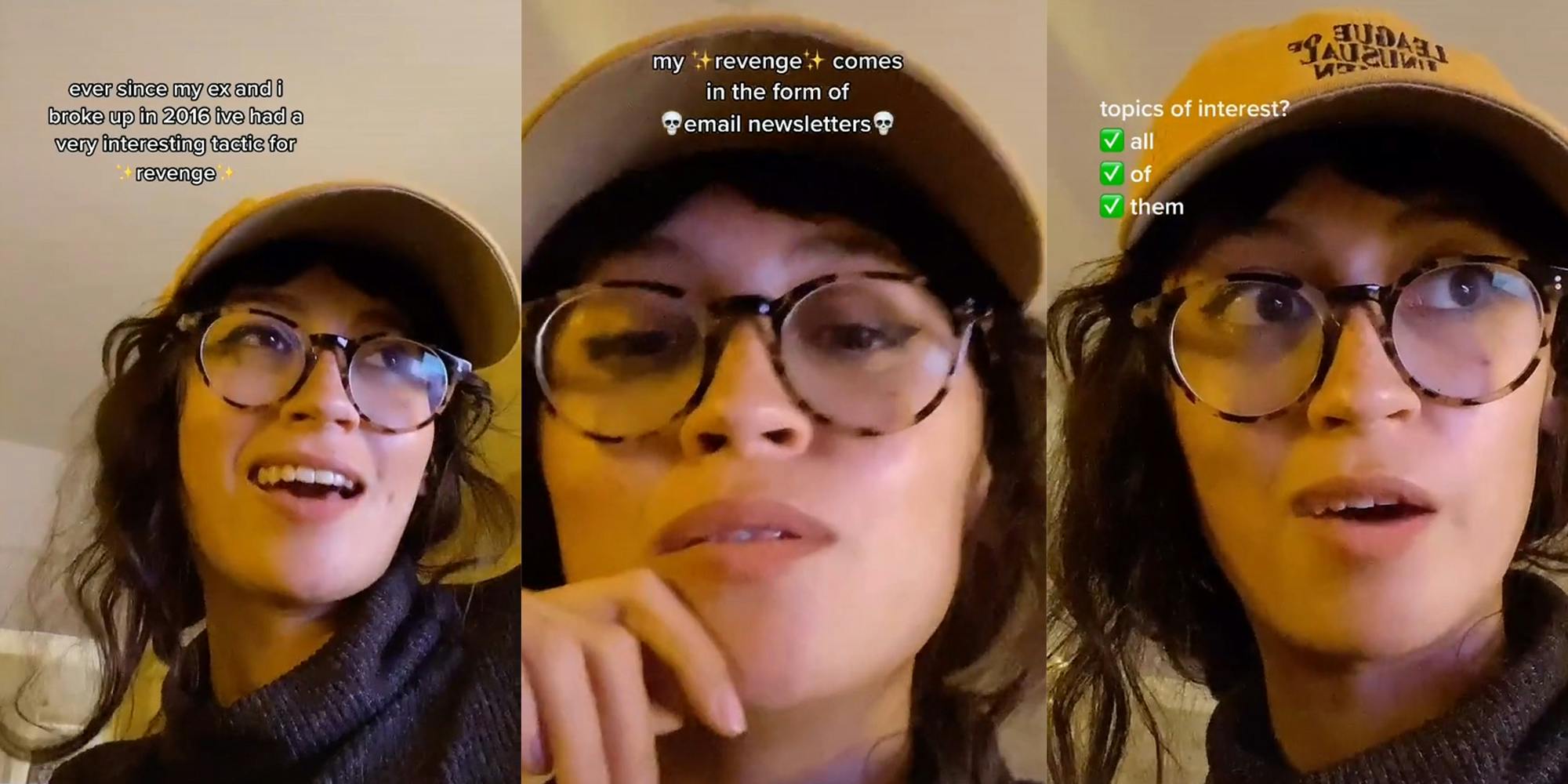 woman in hat and glasses with caption "ever since my ex and I broke up in 2016 i've had a very interesting tactic for revenge" (l) "my revenge comes in the form of email newsletters" (c) "topics of interest? all of them" (r)