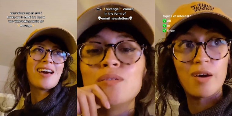 woman in hat and glasses with caption 'ever since my ex and I broke up in 2016 i've had a very interesting tactic for revenge' (l) 'my revenge comes in the form of email newsletters' (c) 'topics of interest? all of them' (r)