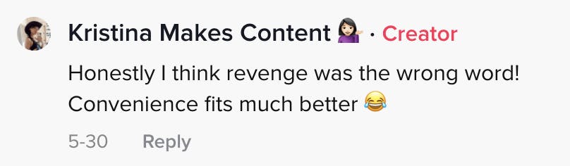 Honestly I think revenge was the wrong word! Convenience fits much better