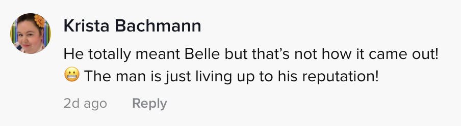 He totally meant Belle but that's not how it came out! The man is just living up to expectations!