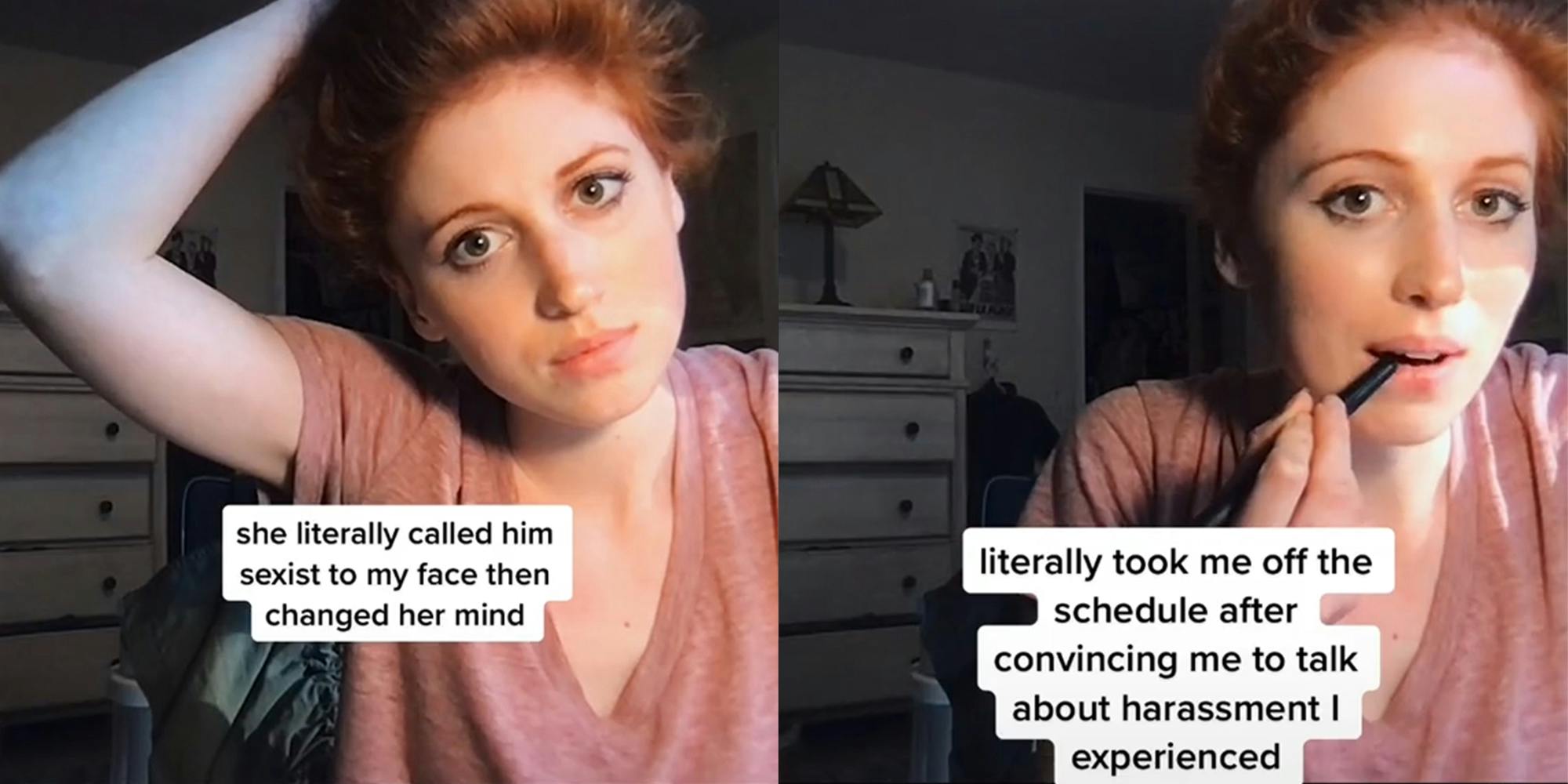 woman holding hair with caption "she literally called him sexist to my face then changed her mind" (l) woman with makeup pen in her mouth with caption "literally took me off the schedule after convincing me to talk about harassment I experienced" (r)