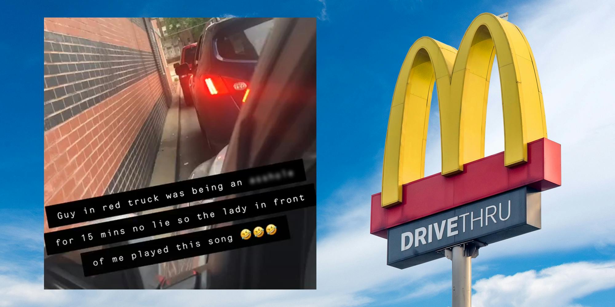 McDonald's DRIVETHRU sign with photo inset of vehicles blocking drive thru lane with caption "Guy in red truck was being an asshole for 15 mins no lie so the lady in front of me played this song" move b*tch