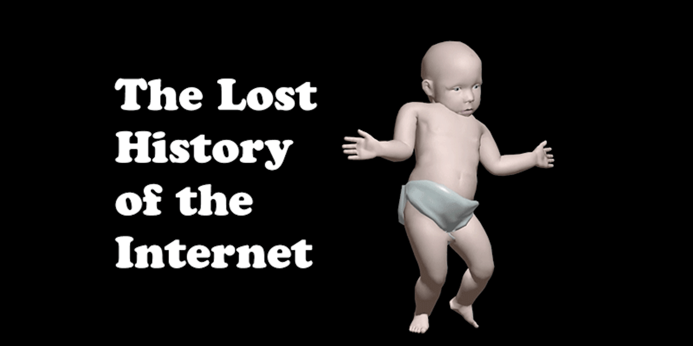 Dancing baby with 'The Lost History of the Internet' caption