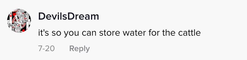 It's so you can store water for the cattle