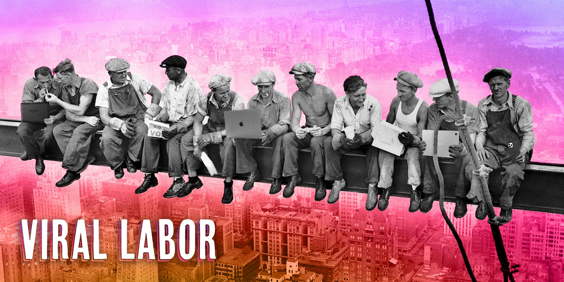 'Lunch Atop a Skyscraper' photograph of men eating lunch on a girder, updated to contain laptops, tablets, and phones. Caption 'VIRAL LABOR'
