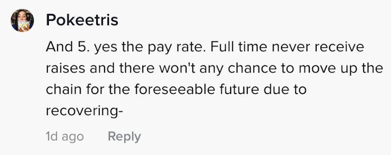 And 5. yes the pay rate. Full time never receive raises and there won't be any chance to move up the chain for the foreseeable future due to recovering - 