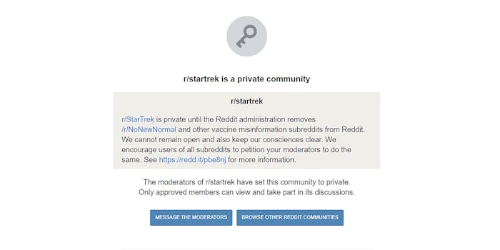 r/startrek post "r/StarTrek is private until the Reddit adminstration removes r/NoNewNormal and other vaccine misinformation subreddits from Reddit. We cannot remain open and also keep our consciences clear. We encourage users of all subreddits to petition your moderators to do the same. See https://redd.it/pbe8nj for more information. The moderators of r/startrek have set this community to private. Onlly approved members can view and take part in its discussions."