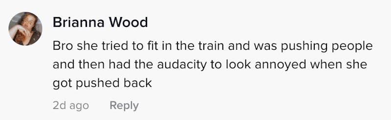 Bro she tried to fit in the train and was pushing people and then had the audacity to look annoyed when she got pushed back