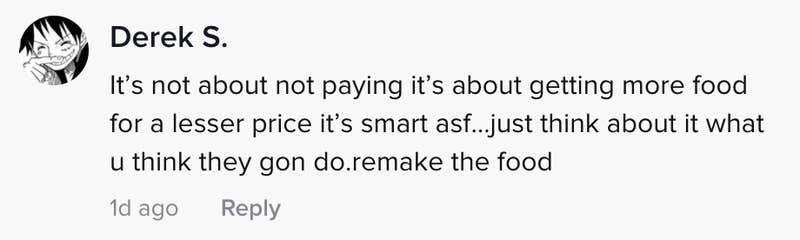 Its not about not paying its about getting more food for a lesser price it's smart asf... just think about it what you think they got do. remake the food
