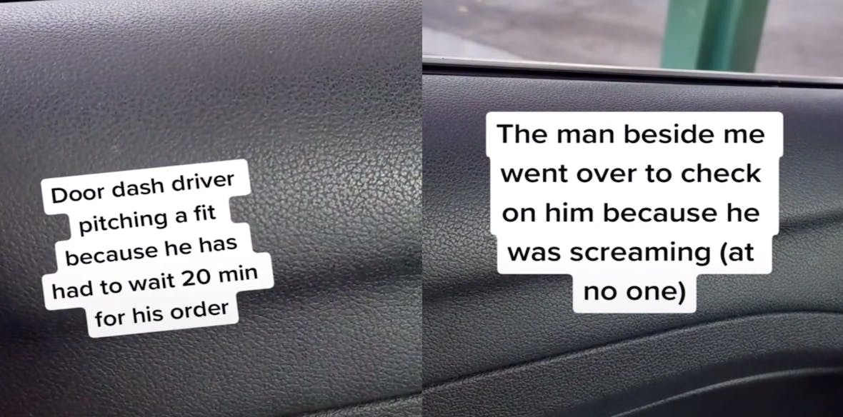 Two panel image. Left panel shows text over a car door that says, "Door dash driver pitching a fit because he had to wait 20 min for his order." Right panel says, "The man beside me went over to check on him because he was screaming (at no one)."