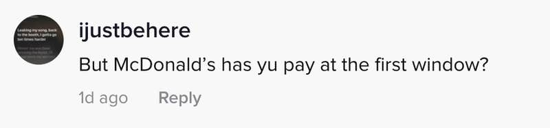 But McDonald's has you pay at the first window?