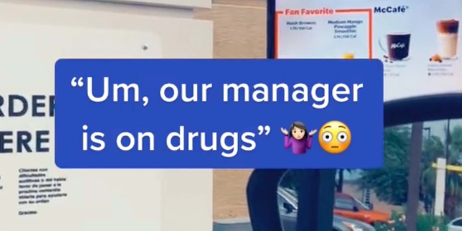 In a TikTok, a McDonald's worker tells a customer that their manager is on drugs.