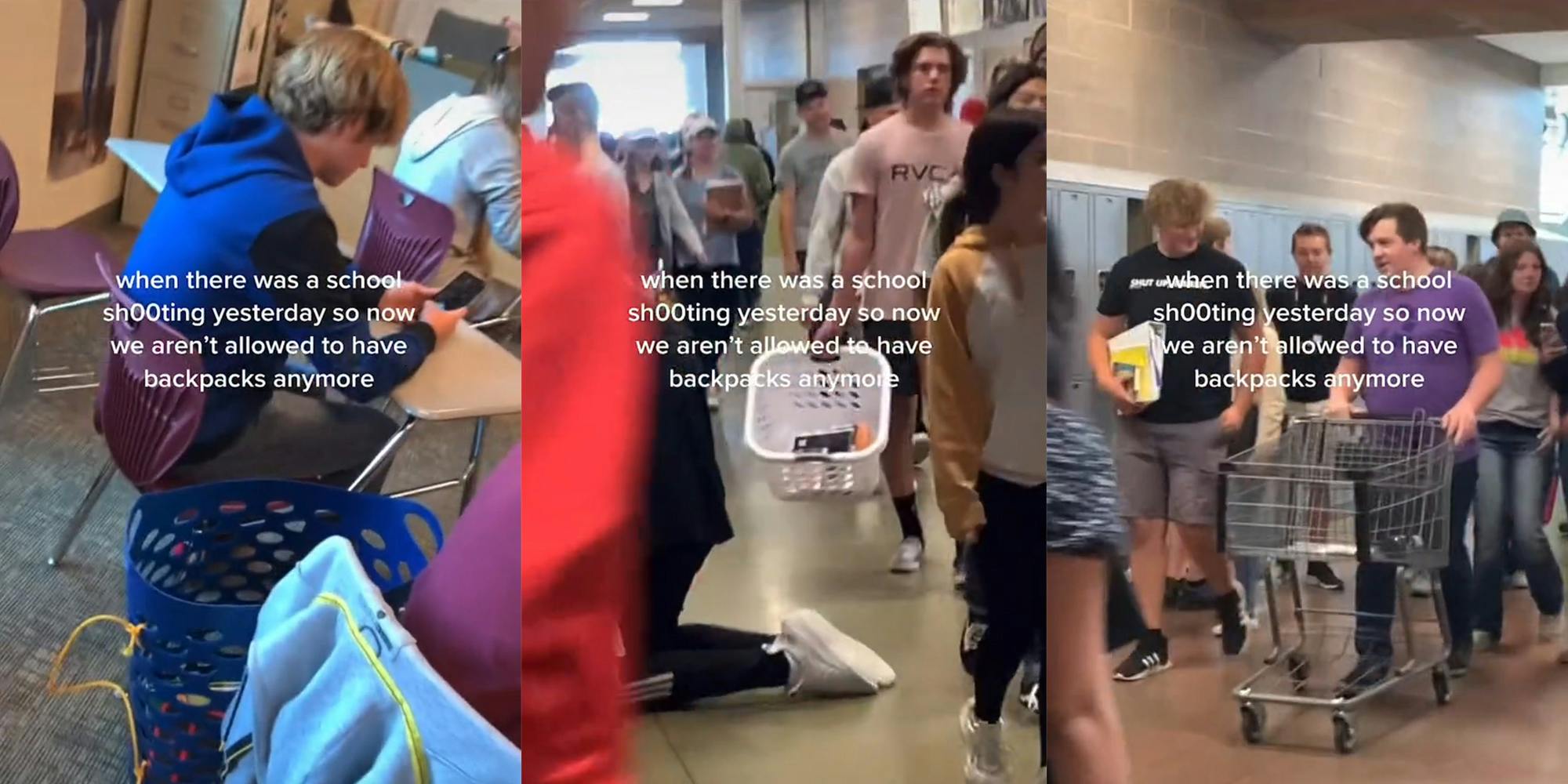 students at desk and carry laundry baskets (left and center) student pushing a shopping cart through a school hallway (r) all with caption "when there was a school shooting yesterday so now we aren't allowed to have backpacks anymore"