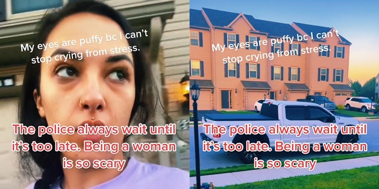 woman (l) truck parked in front of house (r) both with caption 'My eyes are puffy bc I can't stop crying from stress. The police always wait until it's too late. Being a woman is so scary'
