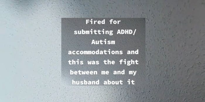 "fired for submitting ADHD/Autism accommodations and this was the fight between me and my husband about it"