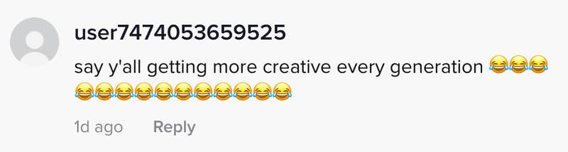 say y'all getting more creative every generation
